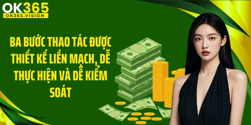 Ba bước thao tác được thiết kế liền mạch, dễ thực hiện và dễ kiểm soát.
