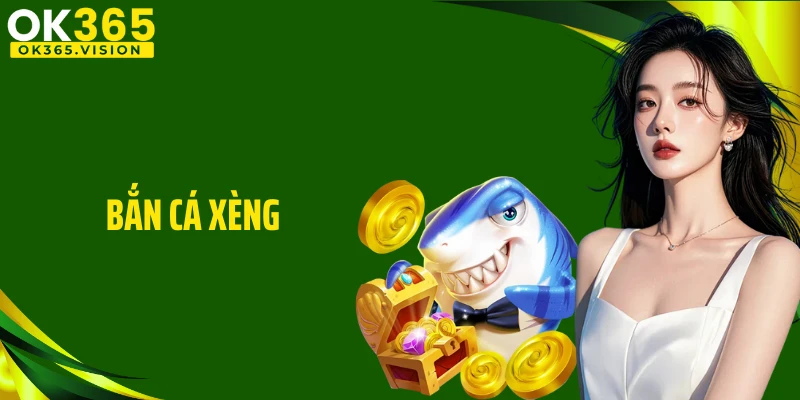 Bắn Cá Xèng OK365: Thiên Đường Săn Thưởng Lớn Đại Dương