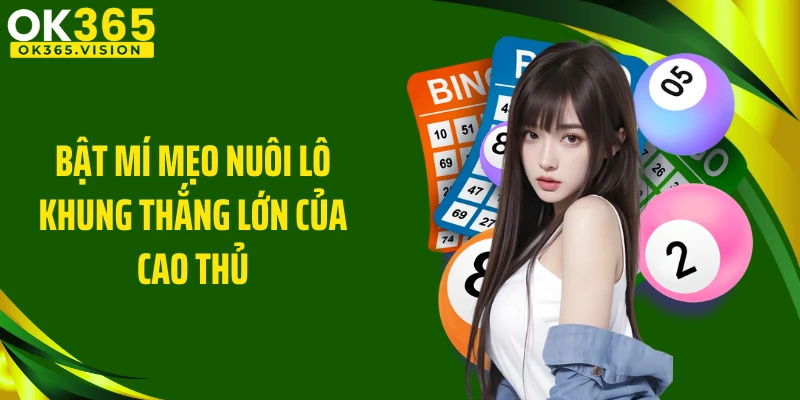 Bật mí mẹo nuôi lô khung thắng lớn của cao thủ