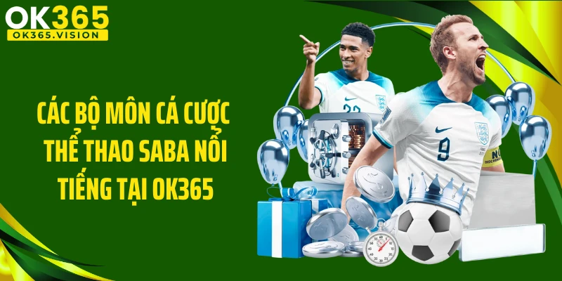 Các bộ môn cá cược thể thao SABA nổi tiếng tại OK365
