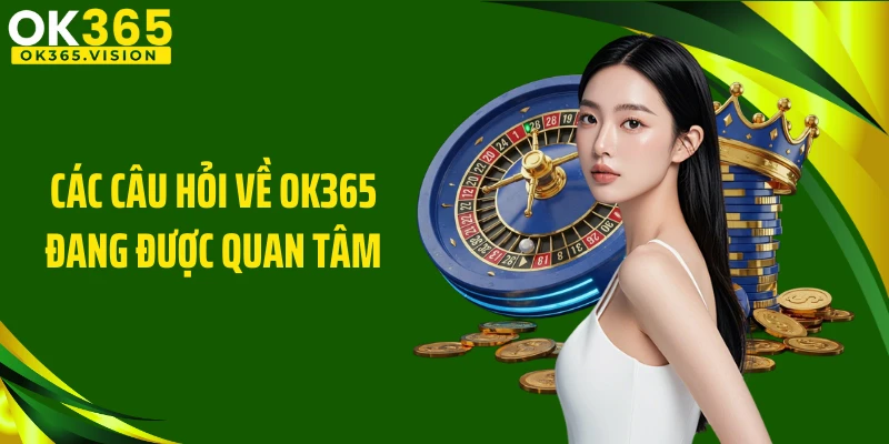 Các câu hỏi về Ok365 đang được quan tâm