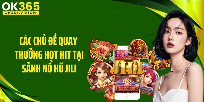 Các chủ đề quay thưởng hot hit tại sảnh nổ hũ JILI