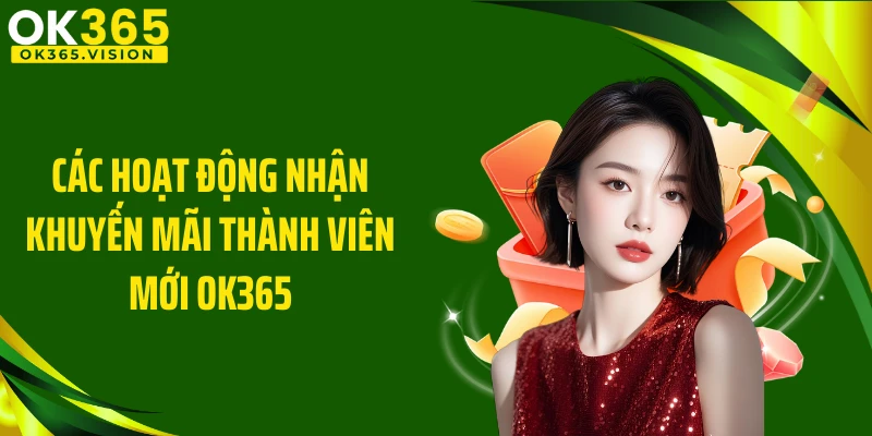 Các hoạt động nhận khuyến mãi thành viên mới OK365