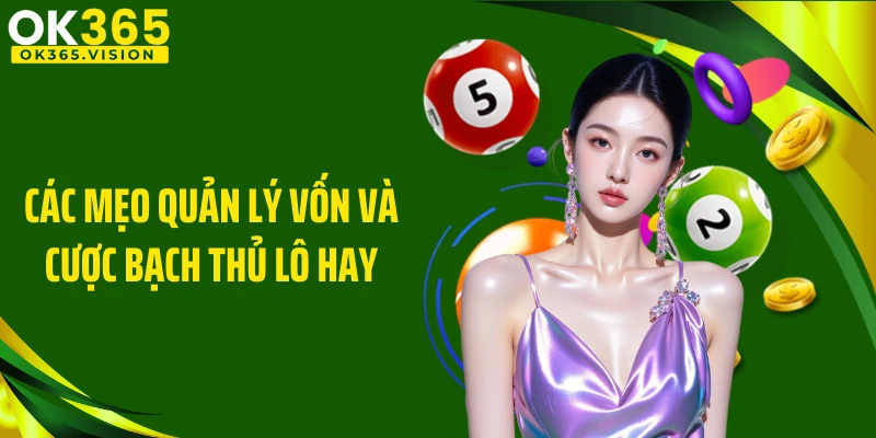 Các mẹo quản lý vốn và cược bạch thủ lô hay