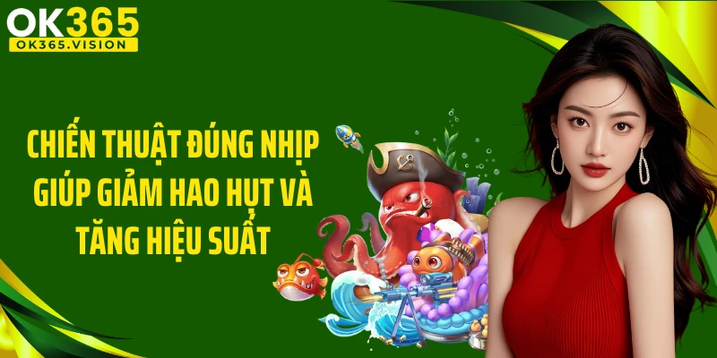 Chiến thuật đúng nhịp giúp giảm hao hụt và tăng hiệu suất