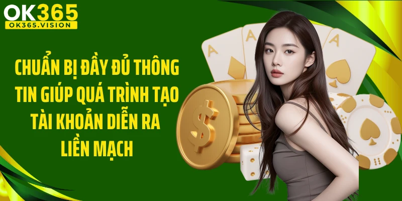 Chuẩn bị đầy đủ thông tin giúp quá trình tạo tài khoản diễn ra liền mạch