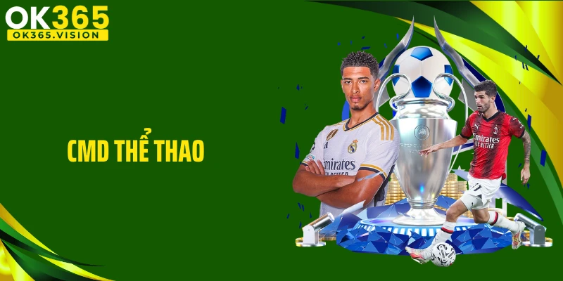 CMD Thể Thao: Thiên Đường Cá Độ Sôi Động Và Xanh Chín 