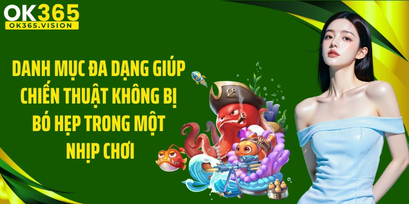 Danh mục đa dạng giúp chiến thuật không bị bó hẹp trong một nhịp chơi