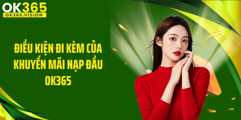 Điều kiện đi kèm của khuyến mãi nạp đầu OK365