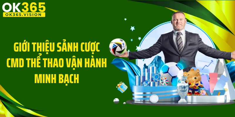 Giới thiệu sảnh cược CMD thể thao vận hành minh bạch