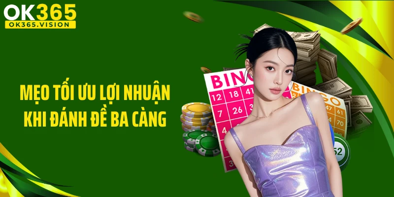 Mẹo tối ưu lợi nhuận khi đánh đề ba càng