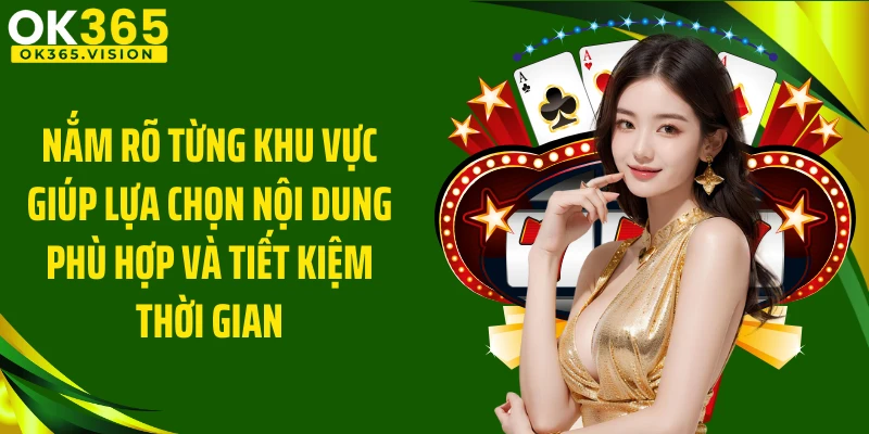 Nắm rõ từng khu vực giúp lựa chọn nội dung phù hợp và tiết kiệm thời gian
