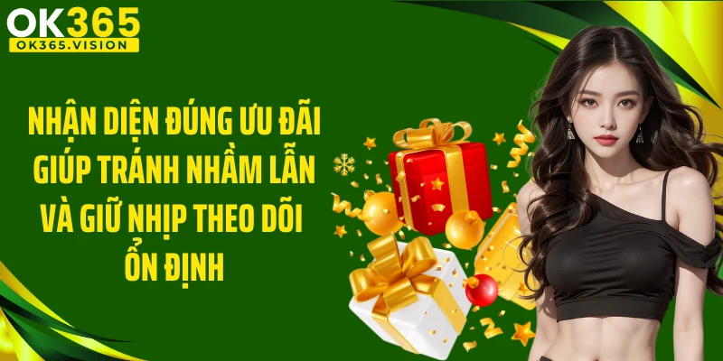 Nhận diện đúng ưu đãi giúp tránh nhầm lẫn và giữ nhịp theo dõi ổn định