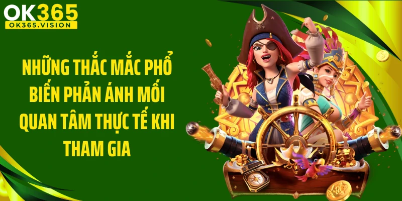 Những thắc mắc phổ biến phản ánh mối quan tâm thực tế khi tham gia
