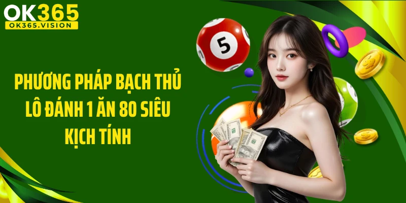 Phương pháp bạch thủ lô đánh 1 ăn 80 siêu kịch tính