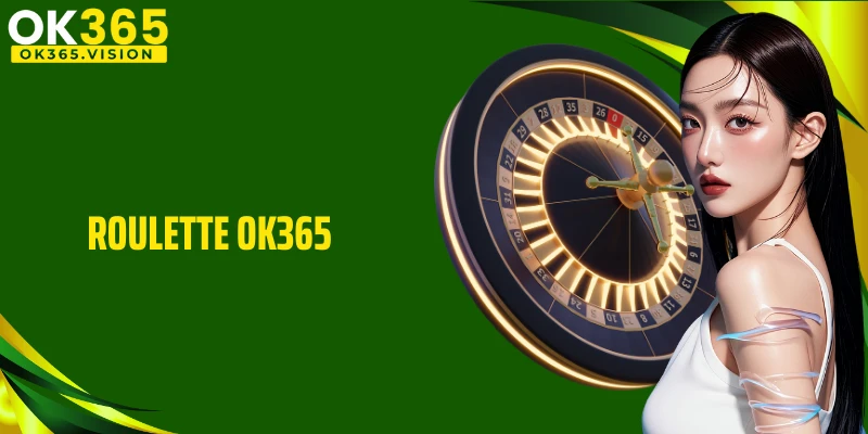 Roulette OK365: Game Cò Quay Đổi Thưởng Tại Sòng Bạc Nhà Cái