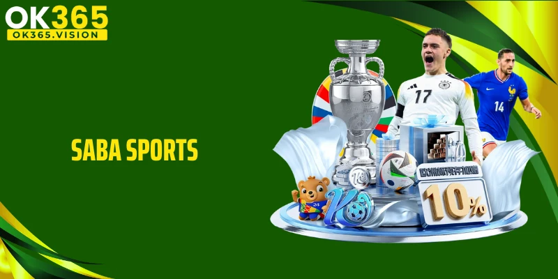 SABA Sports: Sảnh Đặt Cược Kèo Thể Thao Nổi Tiếng Tại OK365