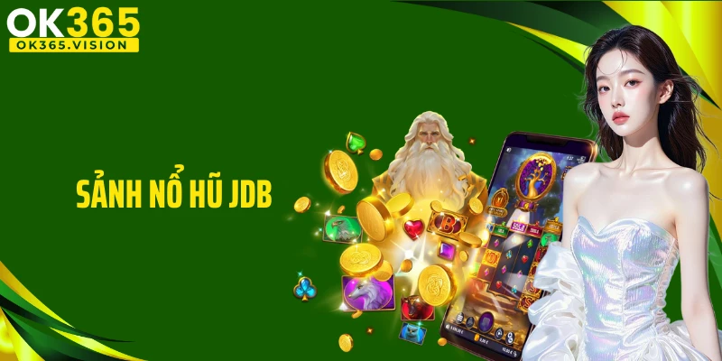 Sảnh Nổ Hũ JDB Và Lý Do Thu Hút Nhiều Hội Viên Cá Cược