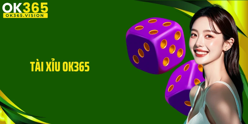 Tài Xỉu OK365: Siêu Phẩm Game Khuấy Đảo Sòng Bạc Nhà Cái 