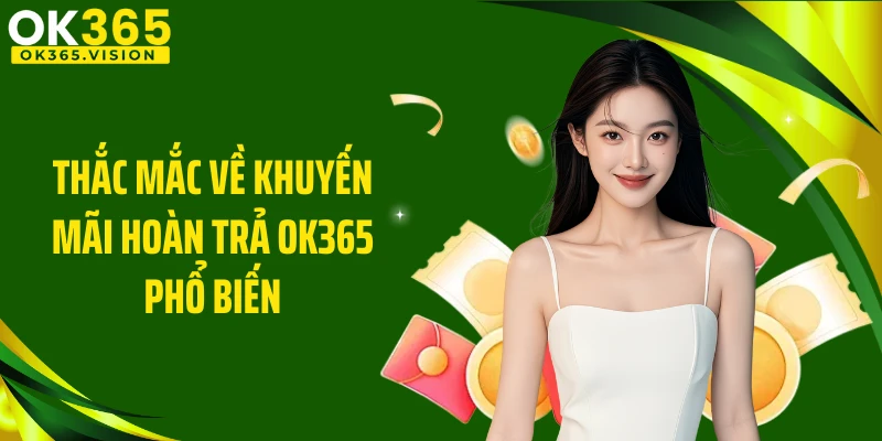 Thắc mắc về khuyến mãi hoàn trả OK365 phổ biến
