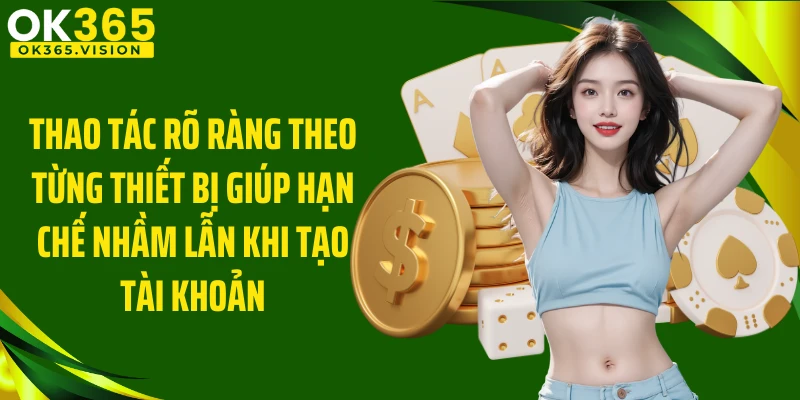 Thao tác rõ ràng theo từng thiết bị giúp hạn chế nhầm lẫn khi tạo tài khoản